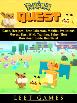 cover image of Pokemon Quest Game, Recipes, Best Pokemon, Mobile, Evolutions, Moves, Tips, Wiki, Training, Shiny, Tiers, Download Guide Unofficial